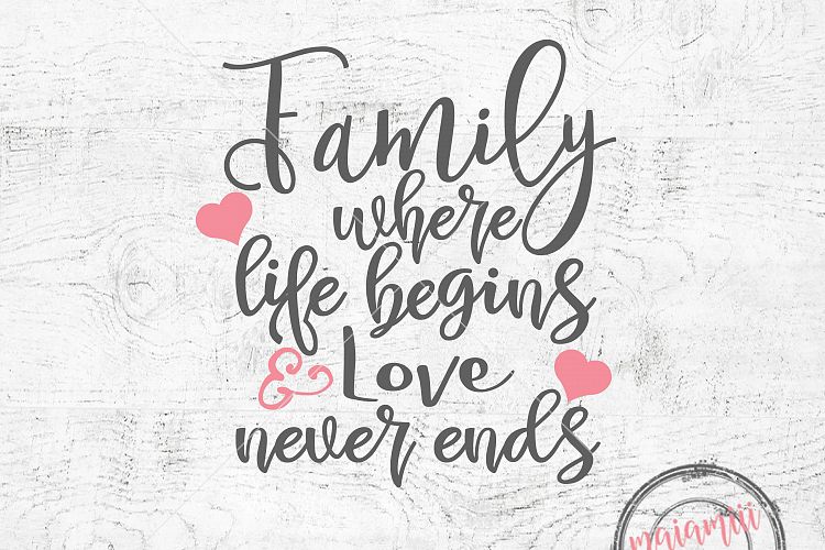 Family Where Life Begins And Love Never Ends Svg Family Svg Quote Svg