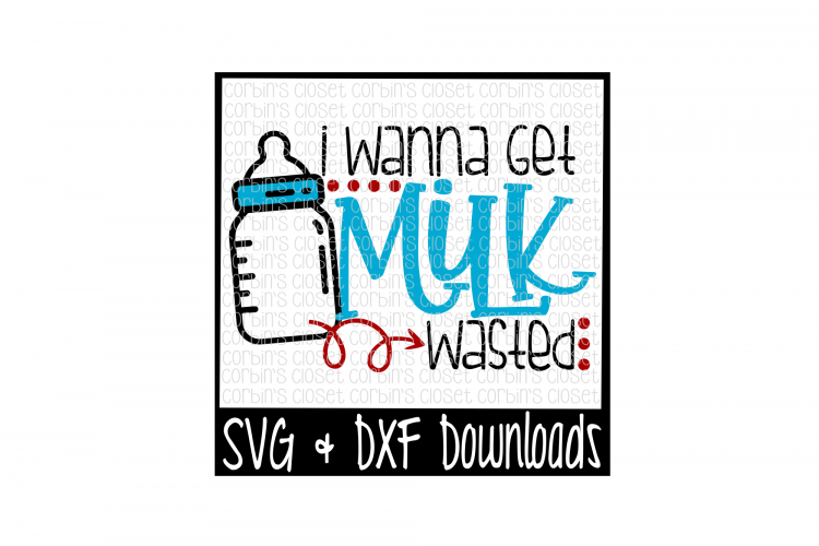 I Wanna Get Milk Wasted Cut File