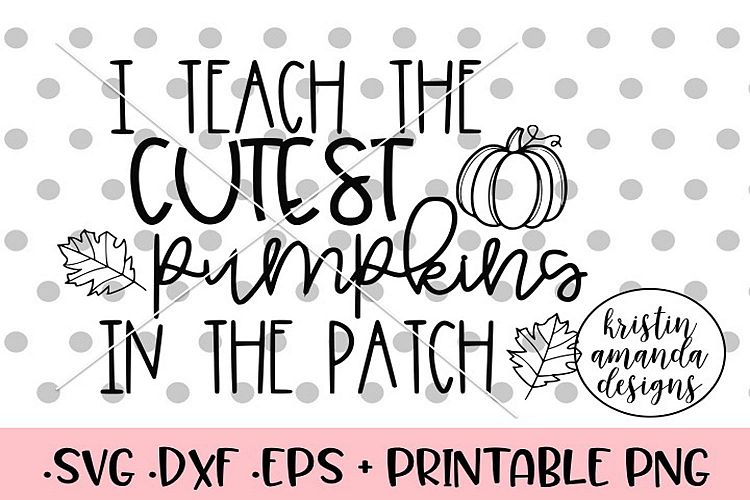 I Teach the Cutest Pumpkins in the Patch Fall SVG DXF SVG DX