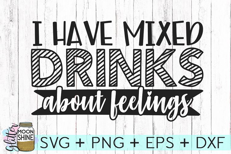 Mixed Drinks About Feelings SVG DXF PNG EPS Cutting Files