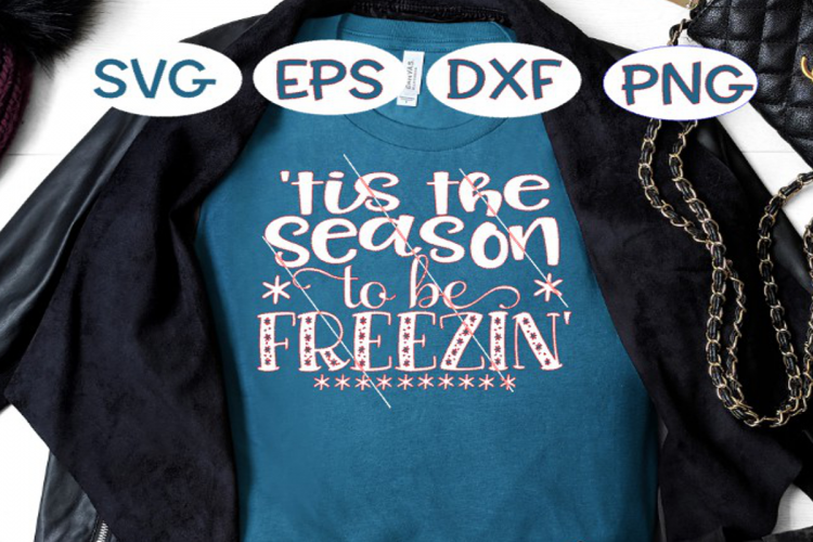 Tis the Season to be Freezin , Season Freezing, Winter SVG