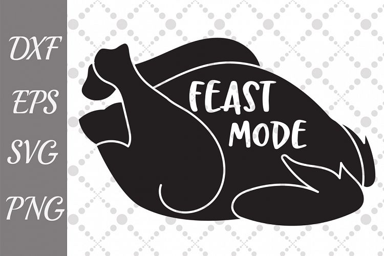 Feast Mode Svg, TURKEY CUT FILE, Thanksgiving Svg