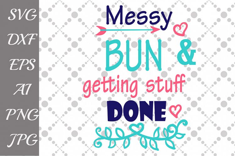 Download Messy Bun and Getting Stuff Done Svg (51604 ...