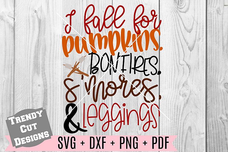 I fall for pumpkins, Bonfires, smores and leggings SVG