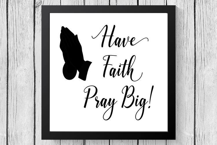Have Faith Pray Big Svg Christian Design