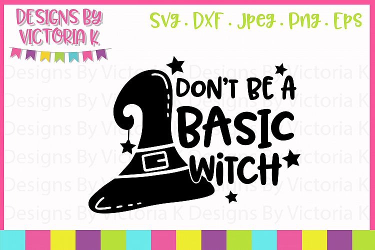 Dont be a basic witch, Halloween, SVG, DXF, PNG