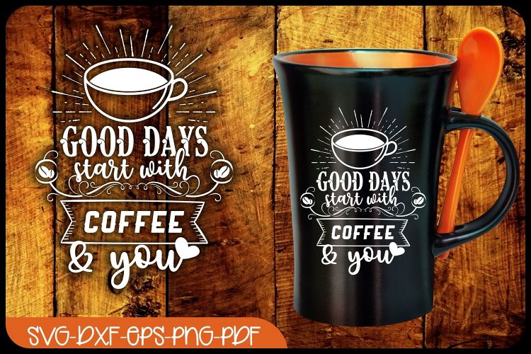 coffee svg, good days start with coffee & you,coffee quotes