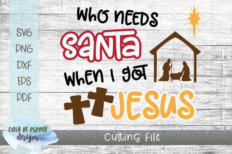 Who Needs Santa When I Got Jesus SVG - Christmas SVG