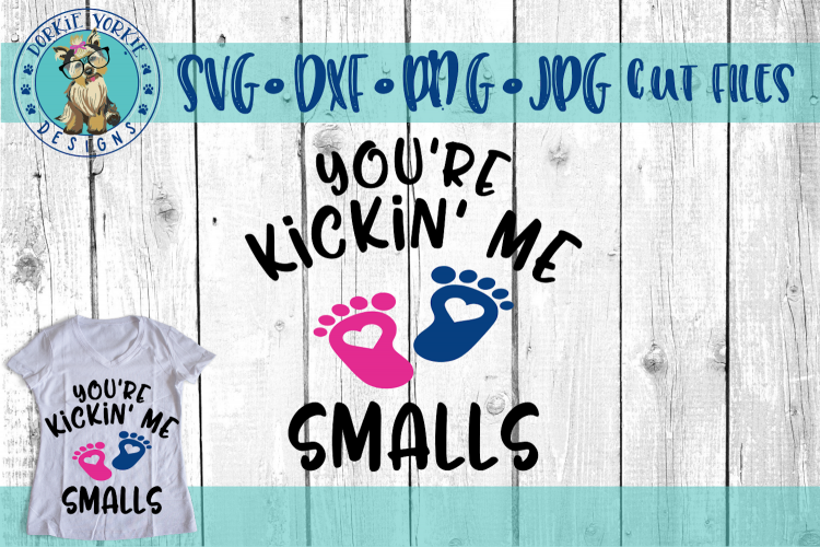 Youre Kickin Me Smalls - Pregnant, Pregnancy - SVG Cut Fil