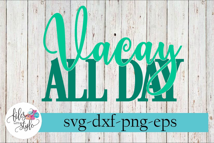 Download Vacay All Day Vacation SVG Cutting Files (223686) | SVGs | Design Bundles