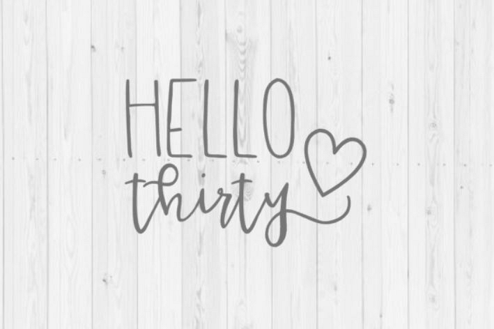 Hello thirty, birthday SVG, vector image, svg, printable, Cricut, Silhouette, digital download, instant download, cut file, png, dxf