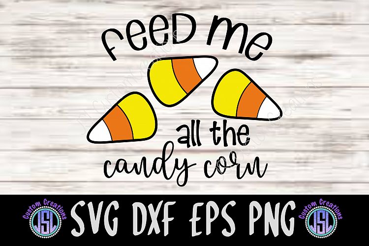 Feed Me all the Candy Corn | SVG DXF EPS PNG DIgital File