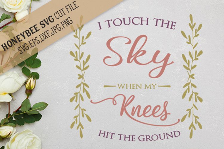 I Touch The Sky When My Knees Hit The Ground SVG Cut File