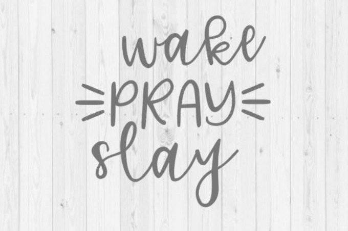 Wake pray slay, Christian svg, religious svg, boss svg, girl boss, shirt svg, digital download, commercial use, Silhouette, instant download