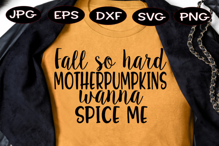 Fall so hard MotherPumpkins wanna SPICE me- Pumpkin svg