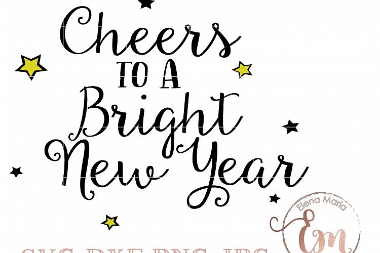 Cheers To A Bright New Year SVG, Instant Download, Cricut or Silhouette Cut file, Vinyl, Cutting File, Graphic Overlay, Celebration, 2018