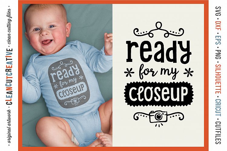 Ready for my Closeup! baby design - SVG DXF EPS PNG - Cricut and Silhouette - clean cutting files