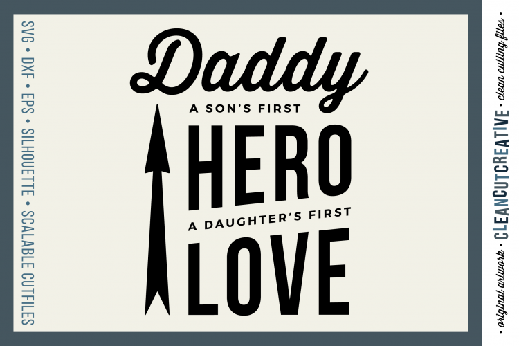 DADDY - A SONS FIRST HERO, A DAUGHTERS FIRST LOVE - SVG DXF EPS PNG - Cricut and Silhouette - clean cutting files