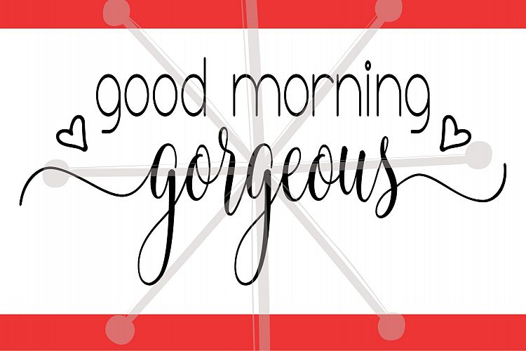 good morning gorgeous (56194) | SVGs | Design Bundles