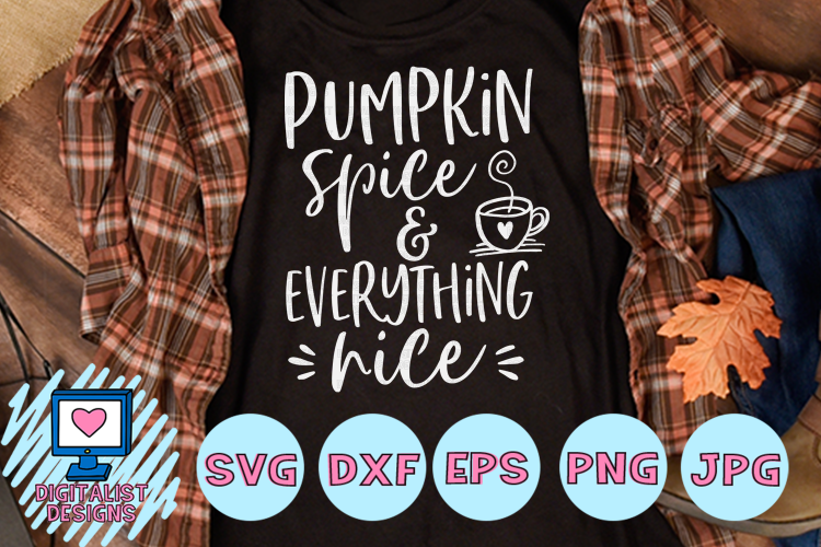 pumpkin spice and everything nice svg, latte, fall svg, dxf