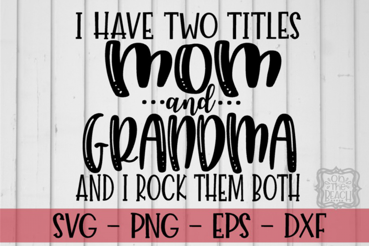 Download I Have Two Titles Mom And Grandma And I Rock Them Both SVG (179247) | SVGs | Design Bundles