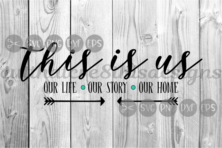 Download This Is Us, Home, Life, Story, Arrows, Quotes, Cut File ...