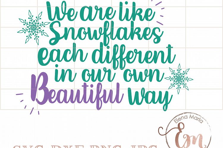 We Are Like Snowflakes Each Different In Our Own Way, SVG File, Instant Download, Christmas, Vector, Cricut or Silhouette Cut file