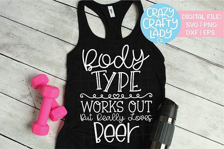 Body Type Works Out But Loves Beer SVG DXF EPS PNG Cut File