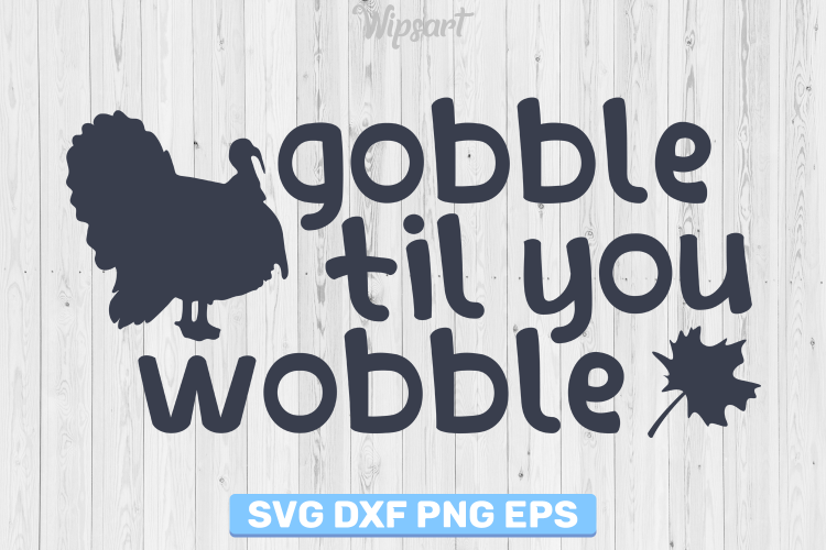 SALE! Gobble til you wobble svg, fall svg, autumn svg,