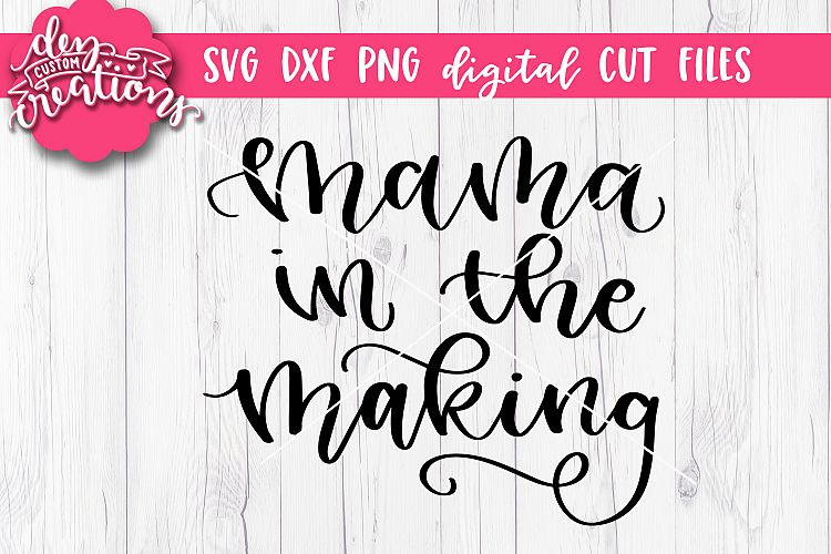 Mama In The Making - Hand Lettered SVG DXF PNG Digital