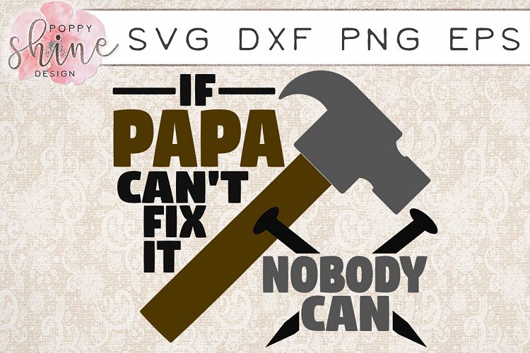 If Papa Can't Fix It Nobody Can SVG PNG EPS DXF Cutting Files (65001) | SVGs | Design Bundles