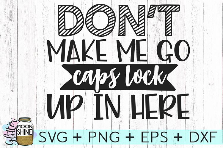 Dont Make Me Go Caps Lock SVG DXF PNG EPS Cutting Files