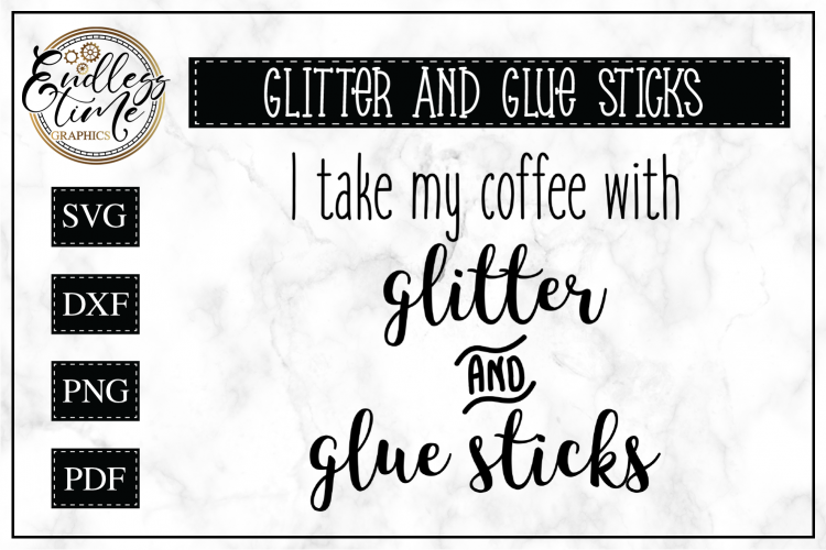 Download Free Svgs Download I Take My Coffee With Glitter And Glue Sticks Free Design Resources