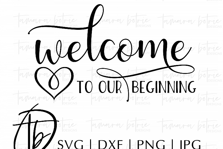 Wedding SVG, Welcome to our Beginning SVG
