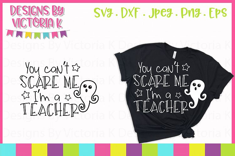 You cant scare me Im a Teacher, Halloween, SVG, DXF, PNG