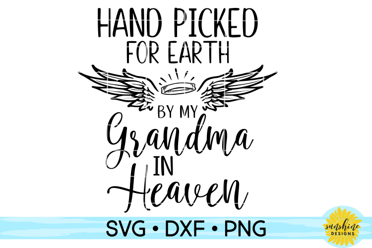 HAND PICKED FOR EARTH BY MY GRANDMA IN HEAVEN SVG DXF PNG