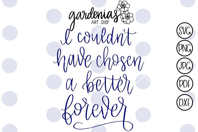 I Couldnt Have Chosen A Better Forever