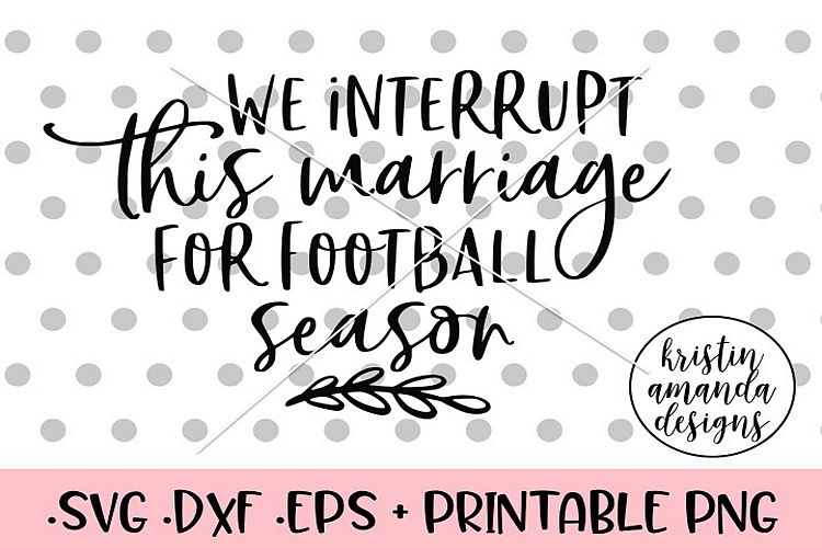 We Interrupt this Marriage for Football Season Fall SVG DXF
