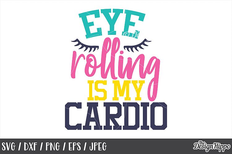 Funny, SVG, Eye rolling is my cardio, Sassy, Sarcastic, Mom