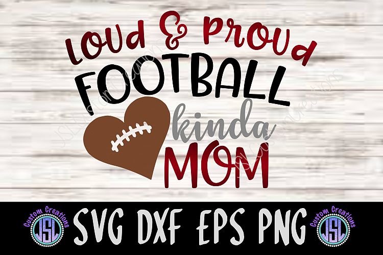 Loud   Proud Football kinda Mom | SVG DXF EPS PNG Cut File