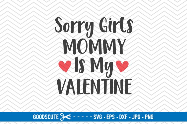 Sorry Girls Mommy Is My Valentine - SVG DXF JPG PNG EPS (212425) | SVGs