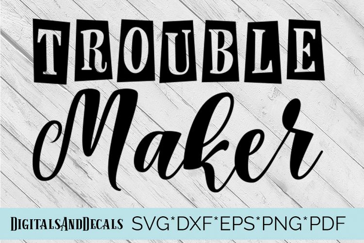 Trouble Maker SVG T-shirt Design Cutting File 