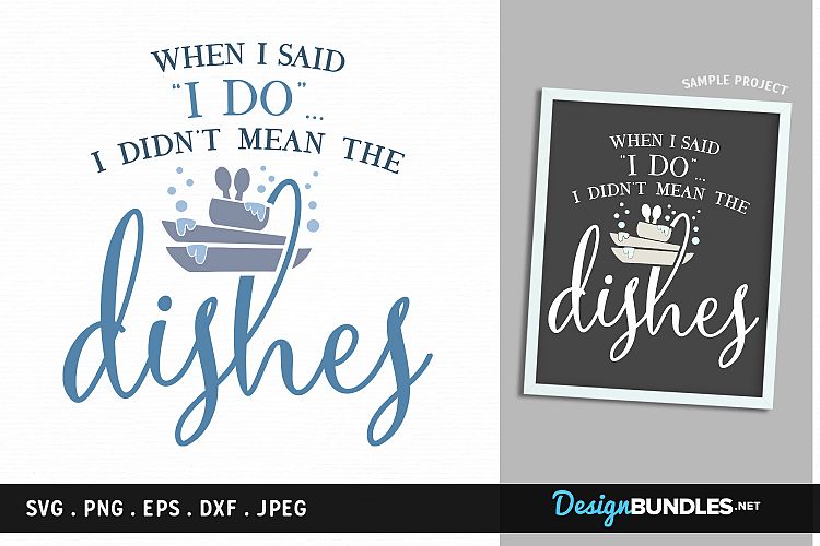 Download Free Svgs Download When I Said I Do I Didn T Mean The Dishes Svg File Free Design Resources