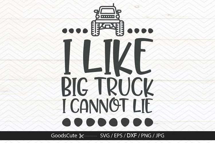 I Like Big Trucks I Cannot Lie - SVG DXF JPG PNG EPS