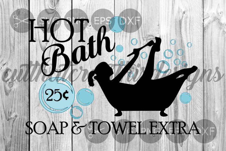 Hot Bath, 25 Cents, Soap And Towel Extra, Cut File, SVG.