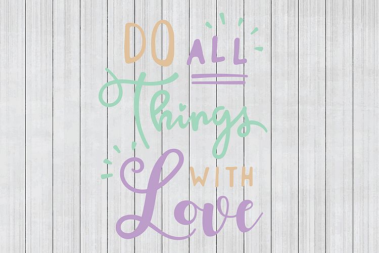 Do All Things With Love Svg Svg Quote Cuttable File 98546 Svgs Design Bundles