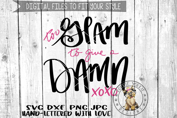 Too Glam to give a Damn - xoxo  - Hand lettered -  SVG cut file