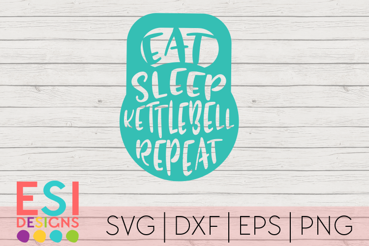Eat Sleep Kettlebell Repeat| SVG DXF EPS PNG