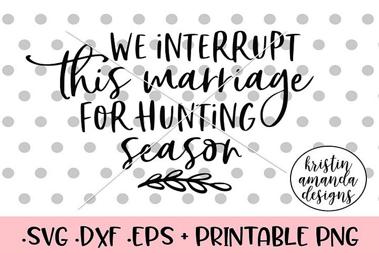 We Interrupt this Marriage for Hunting Season Fall SVG DXF