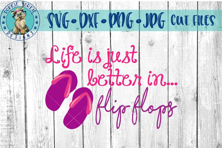 Life is just better in flip flops -  SVG cut file